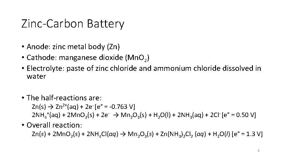 Zinc-Carbon Battery • Anode: zinc metal body (Zn) • Cathode: manganese dioxide (Mn. O