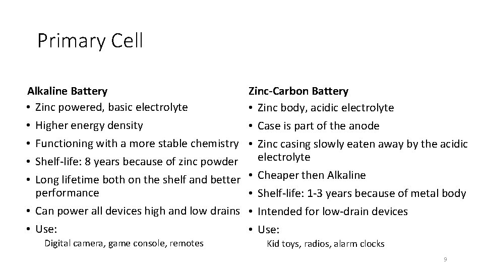 Primary Cell Alkaline Battery • Zinc powered, basic electrolyte • Higher energy density •