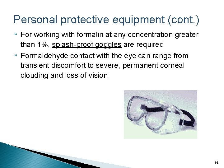 Personal protective equipment (cont. ) For working with formalin at any concentration greater than