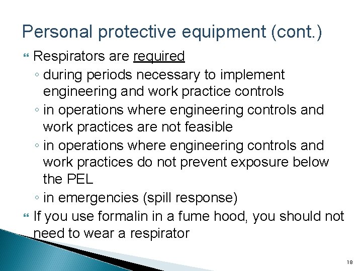 Personal protective equipment (cont. ) Respirators are required ◦ during periods necessary to implement
