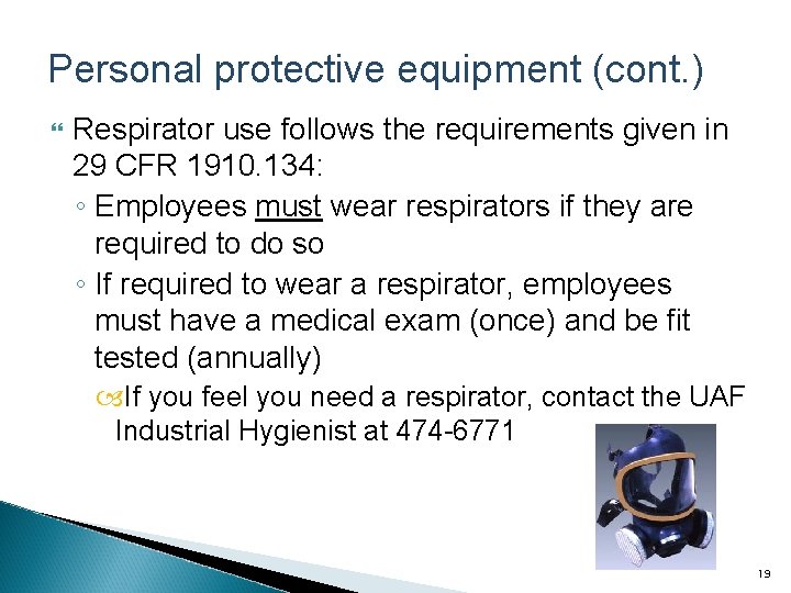 Personal protective equipment (cont. ) Respirator use follows the requirements given in 29 CFR