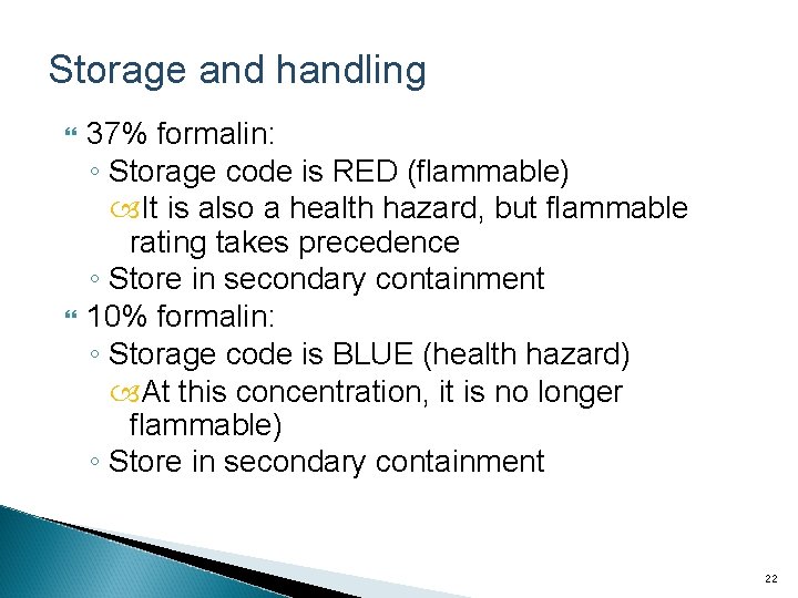 Storage and handling 37% formalin: ◦ Storage code is RED (flammable) It is also