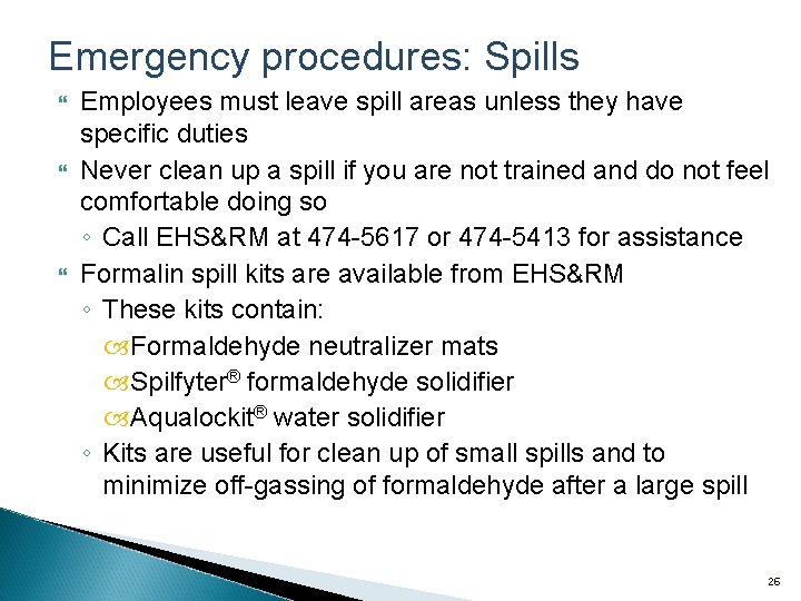 Emergency procedures: Spills Employees must leave spill areas unless they have specific duties Never