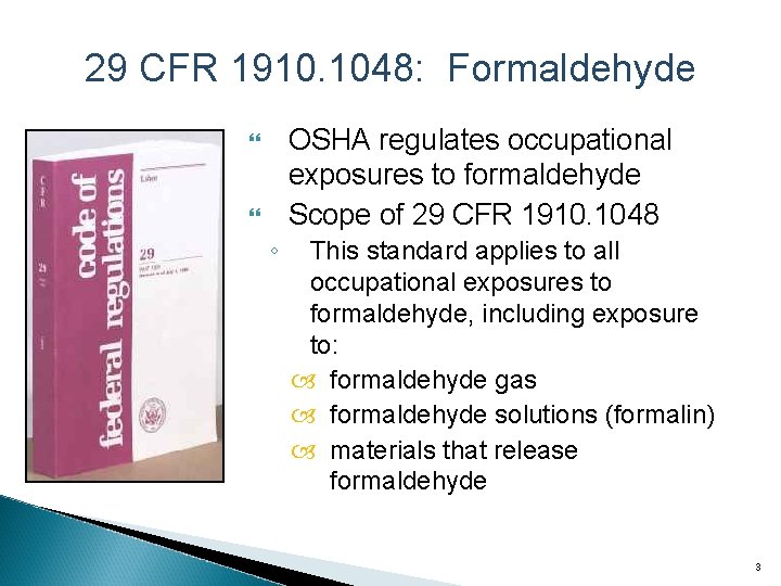 29 CFR 1910. 1048: Formaldehyde OSHA regulates occupational exposures to formaldehyde Scope of 29