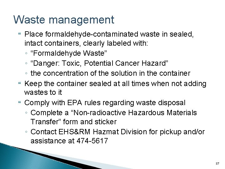 Waste management Place formaldehyde-contaminated waste in sealed, intact containers, clearly labeled with: ◦ “Formaldehyde