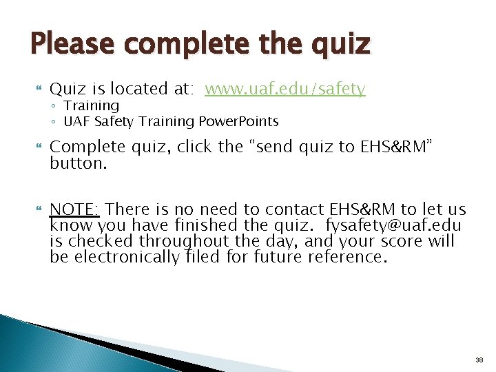 Please complete the quiz Quiz is located at: www. uaf. edu/safety ◦ Training ◦