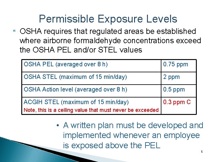 Permissible Exposure Levels OSHA requires that regulated areas be established where airborne formaldehyde concentrations