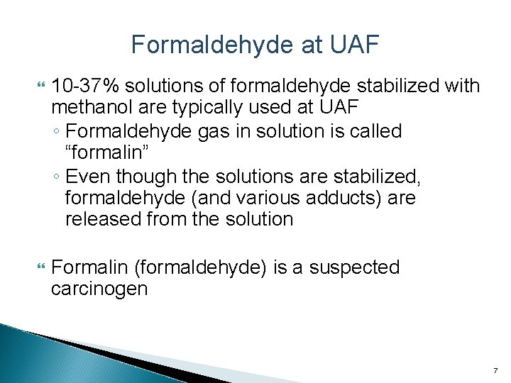 Formaldehyde at UAF 10 -37% solutions of formaldehyde stabilized with methanol are typically used