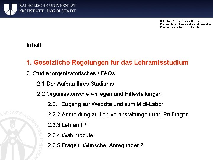 Univ. -Prof. Dr. Daniel Mark Eberhard Professur für Musikpädagogik und Musikdidaktik Philosophisch-Pädagogische Fakultät Inhalt