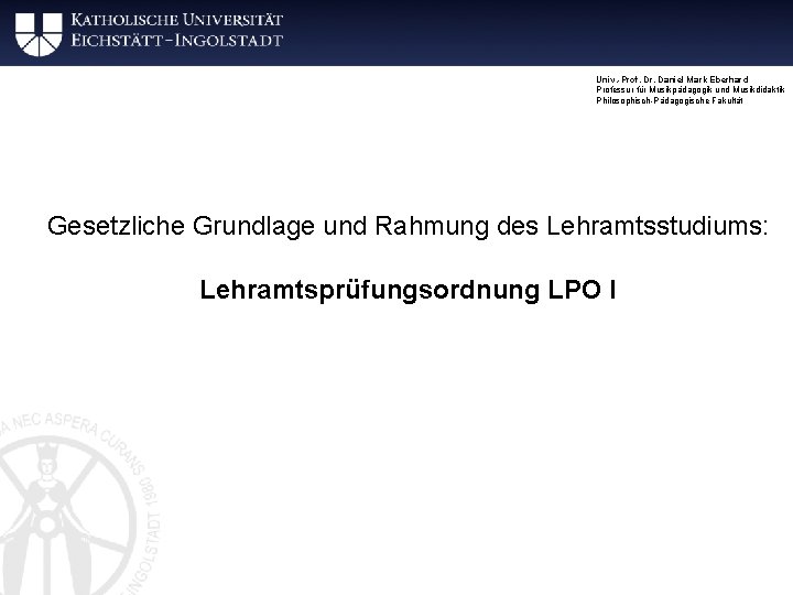 Univ. -Prof. Dr. Daniel Mark Eberhard Professur für Musikpädagogik und Musikdidaktik Philosophisch-Pädagogische Fakultät Gesetzliche