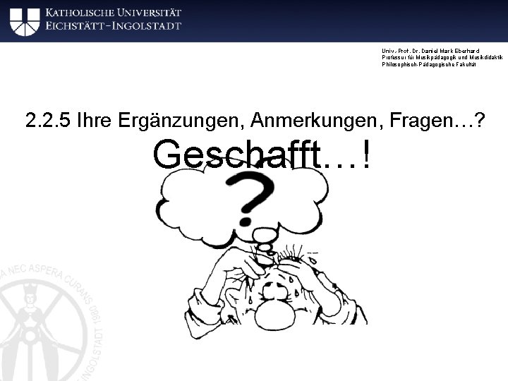 Univ. -Prof. Dr. Daniel Mark Eberhard Professur für Musikpädagogik und Musikdidaktik Philosophisch-Pädagogische Fakultät 2.