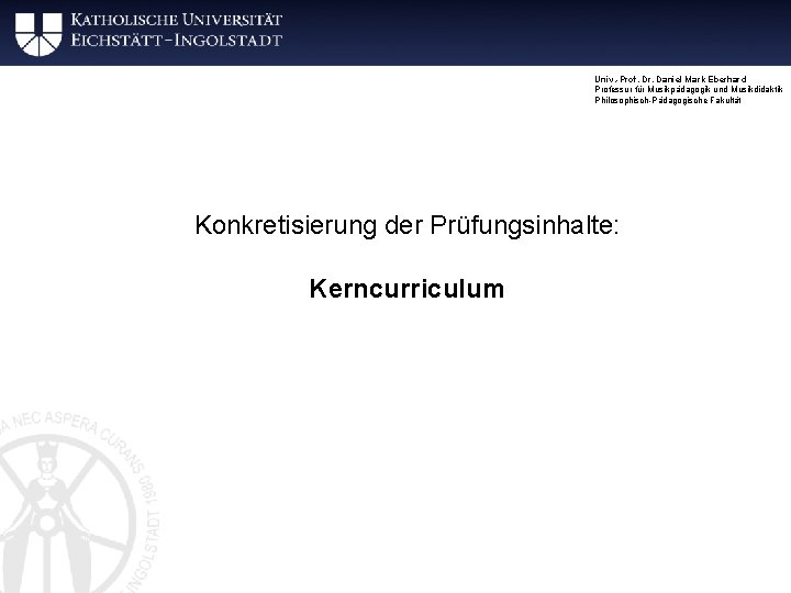 Univ. -Prof. Dr. Daniel Mark Eberhard Professur für Musikpädagogik und Musikdidaktik Philosophisch-Pädagogische Fakultät Konkretisierung