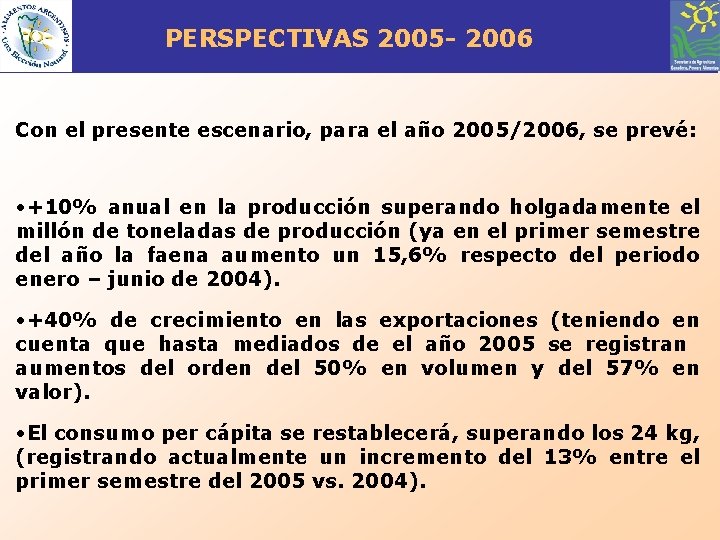 PERSPECTIVAS 2005 - 2006 Con el presente escenario, para el año 2005/2006, se prevé:
