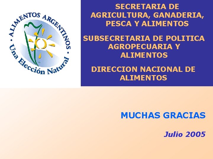 SECRETARIA DE AGRICULTURA, GANADERIA, PESCA Y ALIMENTOS SUBSECRETARIA DE POLITICA AGROPECUARIA Y ALIMENTOS DIRECCION