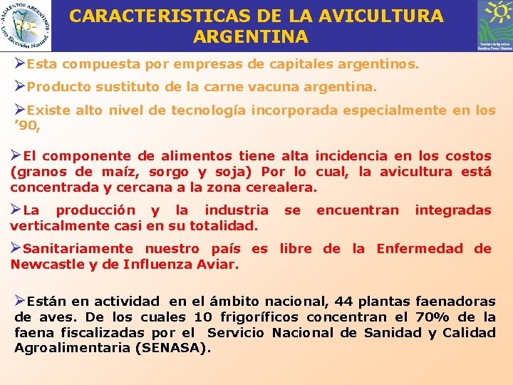 CARACTERISTICAS DE LA AVICULTURA ARGENTINA ØEsta compuesta por empresas de capitales argentinos. ØProducto sustituto