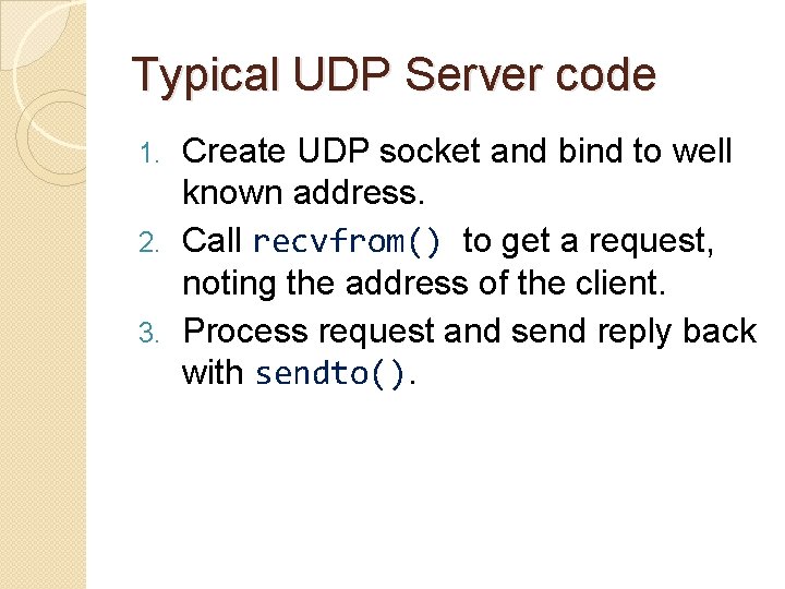 Typical UDP Server code Create UDP socket and bind to well known address. 2.