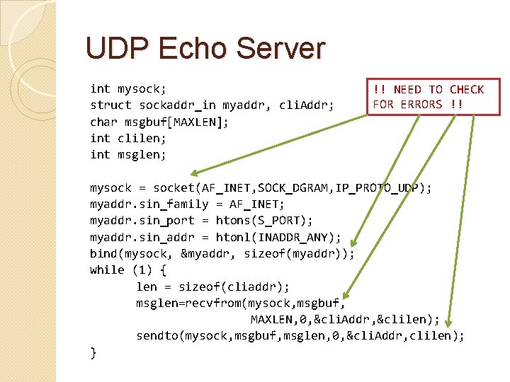 UDP Echo Server int mysock; struct sockaddr_in myaddr, cli. Addr; char msgbuf[MAXLEN]; int clilen;