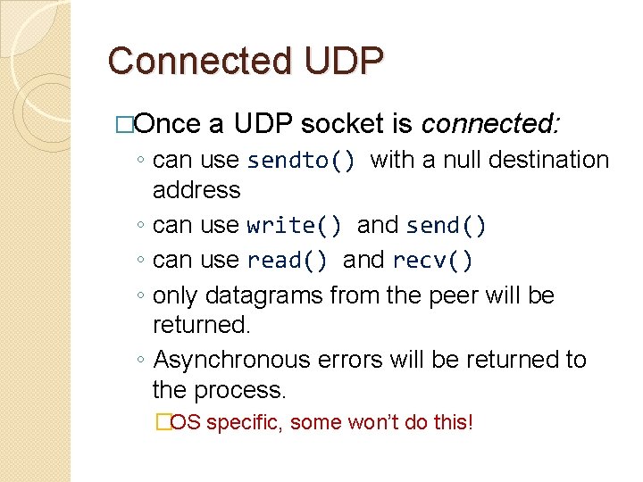 Connected UDP �Once a UDP socket is connected: ◦ can use sendto() with a