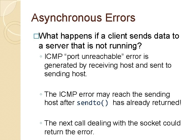 Asynchronous Errors �What happens if a client sends data to a server that is