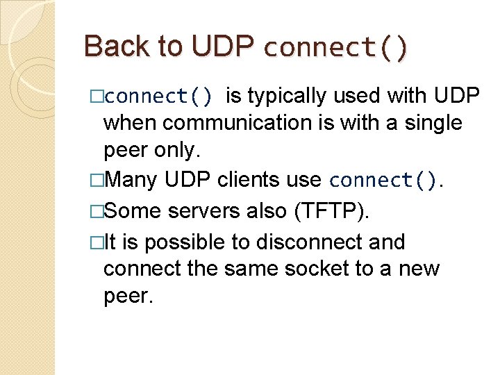 Back to UDP connect() �connect() is typically used with UDP when communication is with
