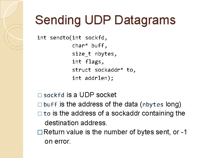 Sending UDP Datagrams int sendto(int sockfd, char* buff, size_t nbytes, int flags, struct sockaddr*