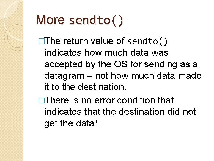 More sendto() return value of sendto() indicates how much data was accepted by the