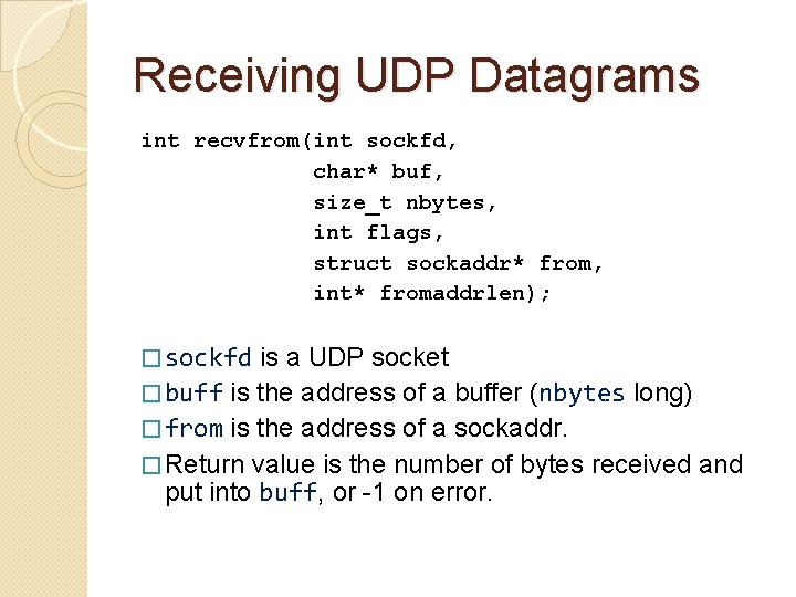 Receiving UDP Datagrams int recvfrom(int sockfd, char* buf, size_t nbytes, int flags, struct sockaddr*
