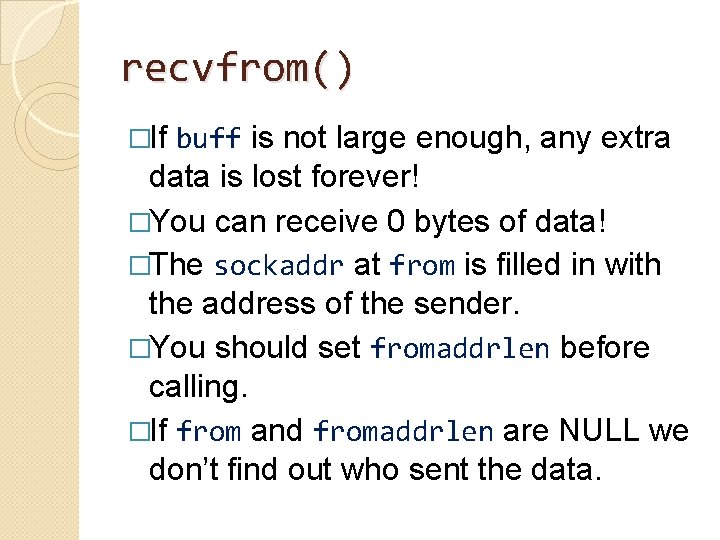 recvfrom() �If buff is not large enough, any extra data is lost forever! �You