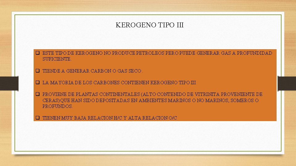 KEROGENO TIPO III q ESTE TIPO DE KEROGENO NO PRODUCE PETROLEOS PERO PUEDE GENERAR KEROGENO TIPO III q ESTE TIPO DE KEROGENO NO PRODUCE PETROLEOS PERO PUEDE GENERAR