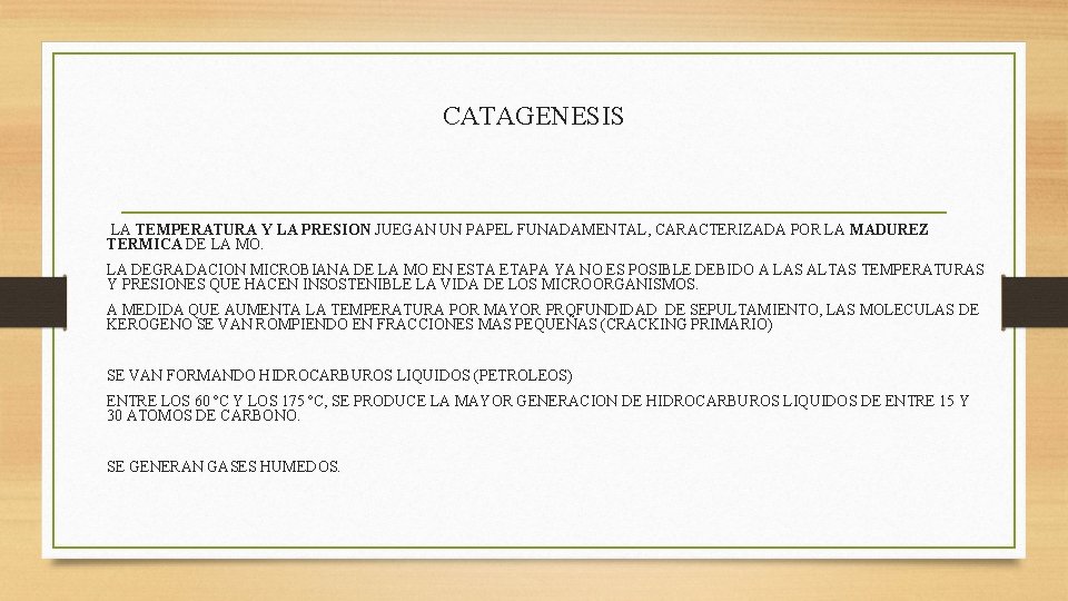 CATAGENESIS LA TEMPERATURA Y LA PRESION JUEGAN UN PAPEL FUNADAMENTAL, CARACTERIZADA POR LA MADUREZ CATAGENESIS LA TEMPERATURA Y LA PRESION JUEGAN UN PAPEL FUNADAMENTAL, CARACTERIZADA POR LA MADUREZ