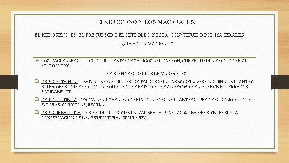 El KEROGENO Y LOS MACERALES. EL KEROGENO ES EL PRECURSOR DEL PETROLEO Y ESTA El KEROGENO Y LOS MACERALES. EL KEROGENO ES EL PRECURSOR DEL PETROLEO Y ESTA