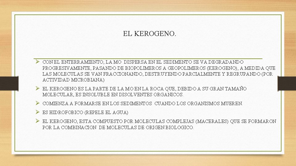 EL KEROGENO. Ø CON EL ENTERRAMIENTO, LA MO DISPERSA EN EL SEDIMENTO SE VA EL KEROGENO. Ø CON EL ENTERRAMIENTO, LA MO DISPERSA EN EL SEDIMENTO SE VA