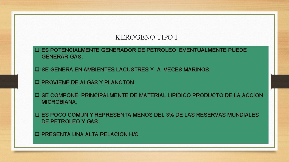 KEROGENO TIPO I q ES POTENCIALMENTE GENERADOR DE PETROLEO. EVENTUALMENTE PUEDE GENERAR GAS. q KEROGENO TIPO I q ES POTENCIALMENTE GENERADOR DE PETROLEO. EVENTUALMENTE PUEDE GENERAR GAS. q