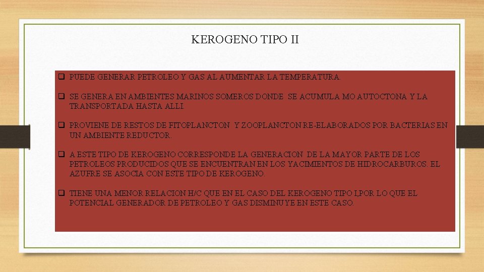 KEROGENO TIPO II q PUEDE GENERAR PETROLEO Y GAS AL AUMENTAR LA TEMPERATURA. q KEROGENO TIPO II q PUEDE GENERAR PETROLEO Y GAS AL AUMENTAR LA TEMPERATURA. q