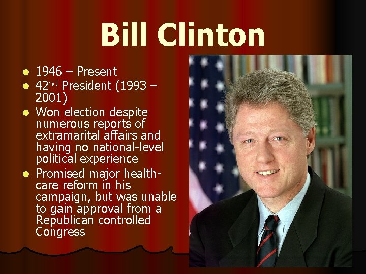Bill Clinton 1946 – Present 42 nd President (1993 – 2001) l Won election