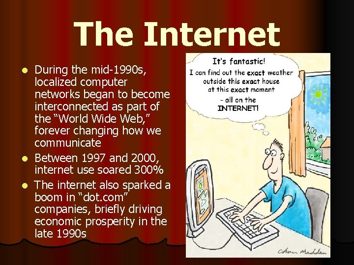 The Internet During the mid-1990 s, localized computer networks began to become interconnected as