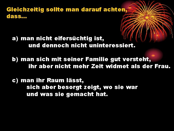 Gleichzeitig sollte man darauf achten, dass… a) man nicht eifersüchtig ist, und dennoch nicht