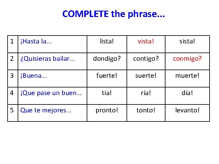 COMPLETE the phrase. . . 1 ¡Hasta la. . . 2 ¿Quisieras bailar. .