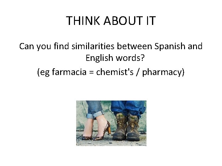 THINK ABOUT IT Can you find similarities between Spanish and English words? (eg farmacia