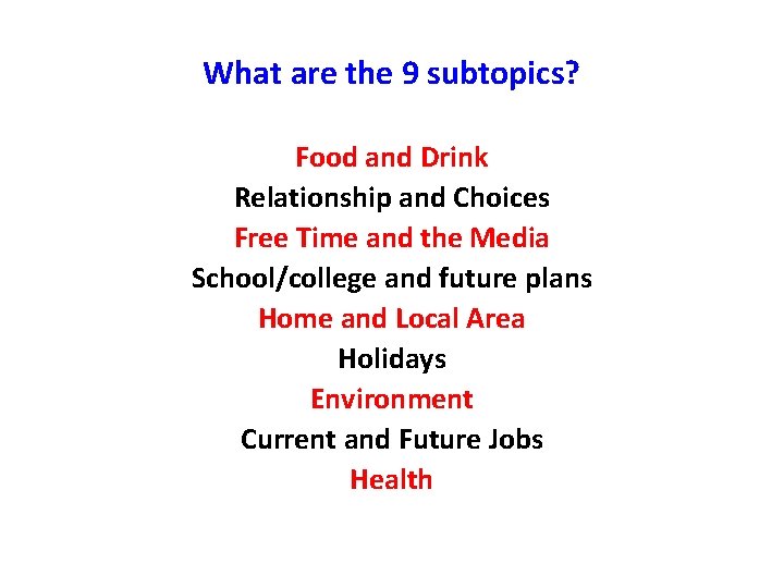 What are the 9 subtopics? Food and Drink Relationship and Choices Free Time and