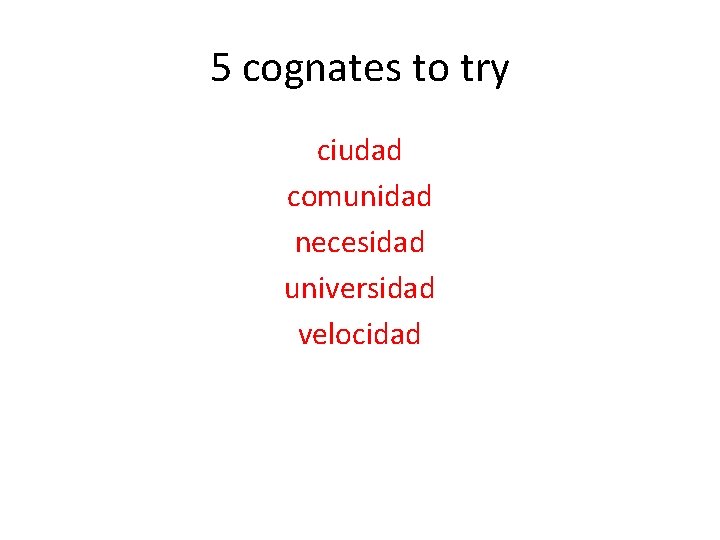 5 cognates to try ciudad comunidad necesidad universidad velocidad 