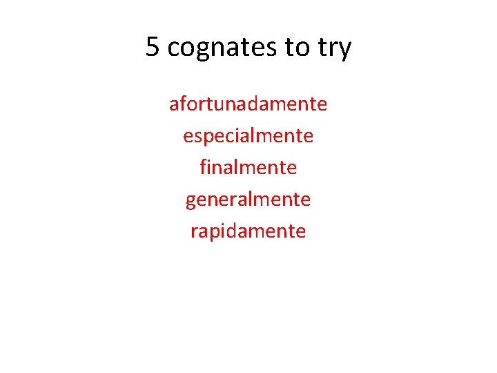 5 cognates to try afortunadamente especialmente finalmente generalmente rapidamente 