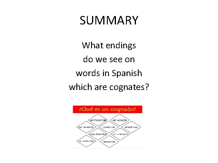 SUMMARY What endings do we see on words in Spanish which are cognates? 