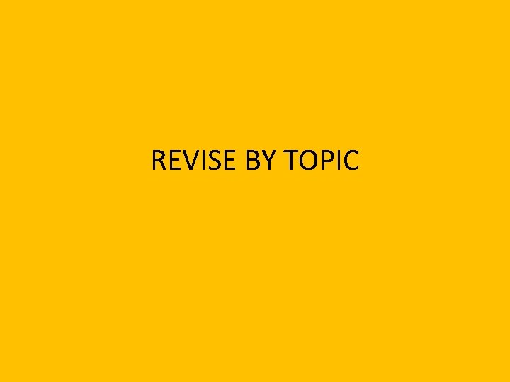 REVISE BY TOPIC 