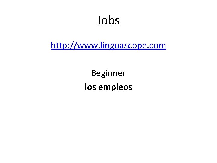 Jobs http: //www. linguascope. com Beginner los empleos 