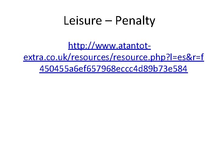 Leisure – Penalty http: //www. atantotextra. co. uk/resources/resource. php? l=es&r=f 450455 a 6 ef