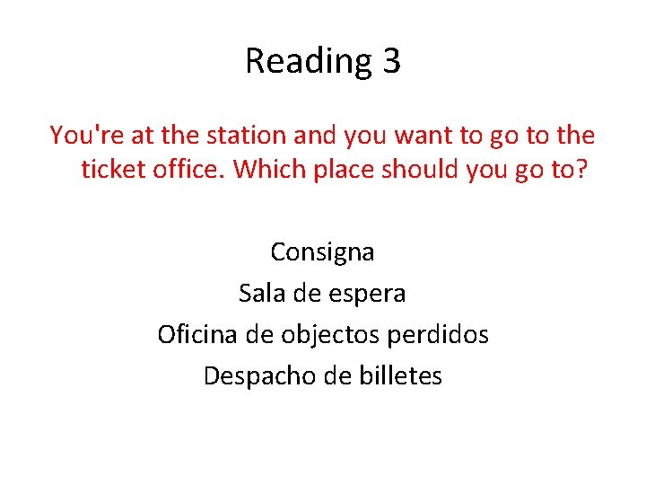 Reading 3 You're at the station and you want to go to the ticket