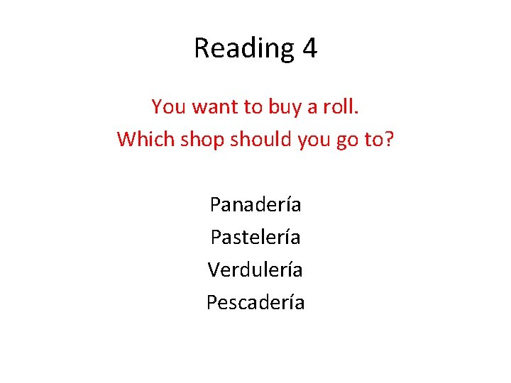 Reading 4 You want to buy a roll. Which shop should you go to?