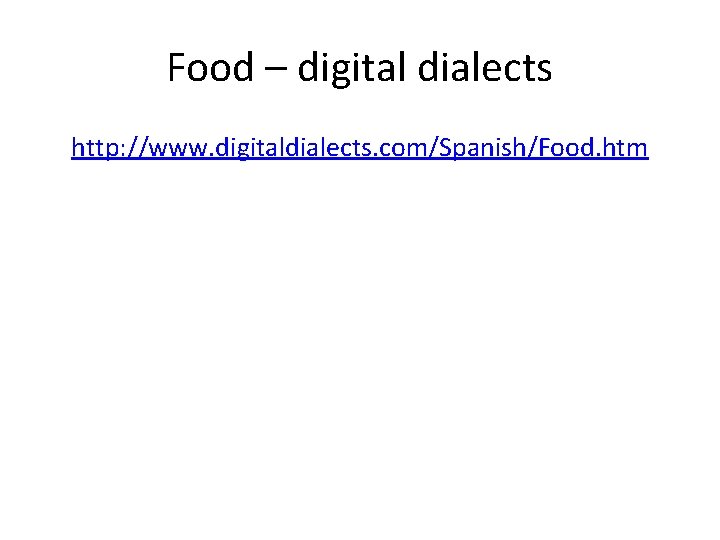 Food – digital dialects http: //www. digitaldialects. com/Spanish/Food. htm 