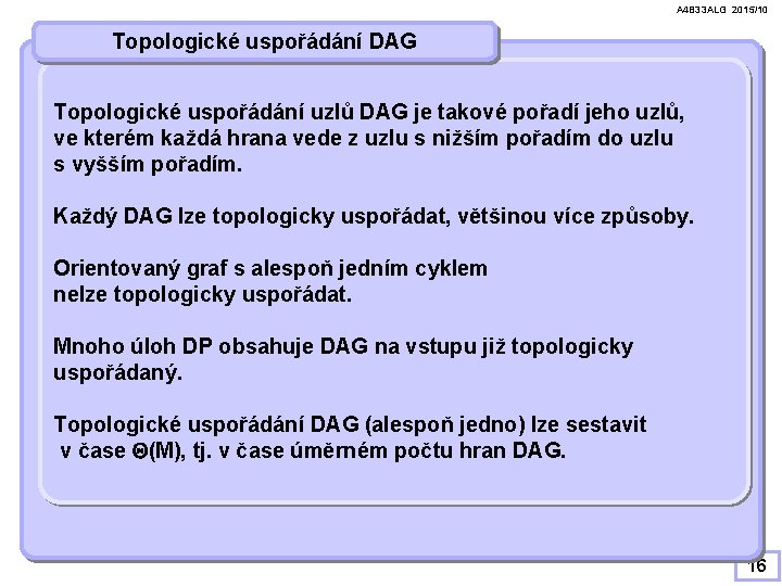 A 4 B 33 ALG 2015/10 Topologické uspořádání DAG Topologické uspořádání uzlů DAG je